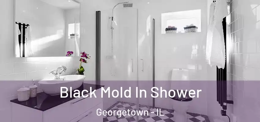  Black Mold In Shower Georgetown - IL